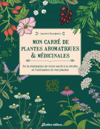 Laurent Bourgeois — Mon carré de plantes aromatiques & médicinales