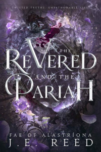 J.E. Reed — The Revered and the Pariah (Fae of Alastríona Book 2)