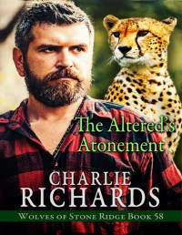Charlie Richards — The Altered’s Atonement (Wolves of Stone Ridge 58)