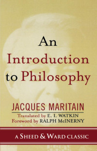 Jacques Maritain & E. I. Watkin — An Introduction to Philosophy