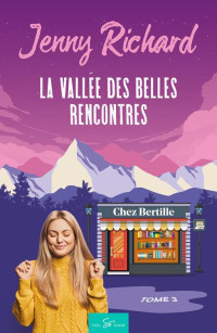 Jenny Richard — La Vallée des belles rencontres T3 - Chez Bertille