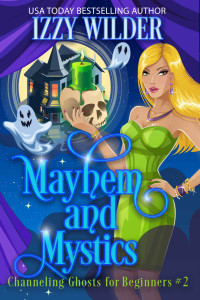 Wilder, Izzy — Mayhem and Mystics : An Esme Hightower Paranormal Cozy Mystery