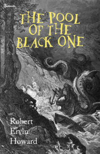 Robert Ervin Howard — The Pool Of The Black One (Conan the Cimmerian Adventure)