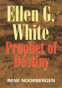 Rene Noorbergen — Ellen G. White Prophet Of Destiny
