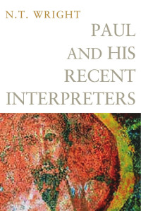 N.T. Wright — Paul and His Recent Interpreters