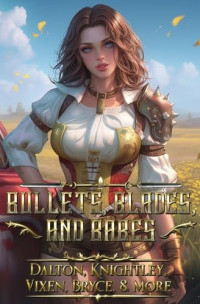 Michael Dalton & Virgil Knightley & Jack Brcye & Marcus Sloss & Misty Vixen & M. E. Thorne & Danny Rogan & Jack Spry & Jonathan Waters & Dan Raxor — Bullets, Blades, and Babes