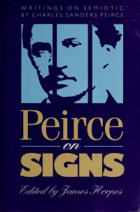 Peirce, Charles S. (Charles Sanders), 1839-1914;Hoopes, James, 1944- & Hoopes, James, 1944- — Peirce on signs : writings on semiotic