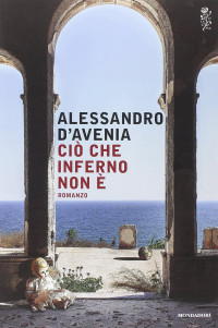 Alessandro D'Avenia [D'Avenia, Alessandro] — Ciò che inferno non è