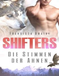 Dwaine, Francisca — Shifters - Die Stimmen der Ahnen (German Edition)