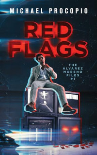 Michael Procopio — Red Flags (The Álvarez-Moreno Files Book 1) MM