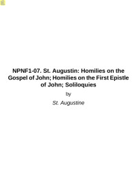 St. Augustine — Homilies on the Gospel of John; Homilies on the First Epistle of John; Soliloquies