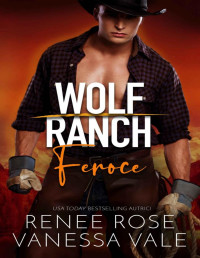 Vanessa Vale & Renee Rose — (Wolf Ranch 05) Feroce