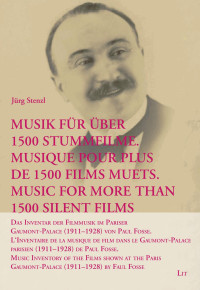 Jürg Stenzl — Musik für über 1500 Stummfilme. Musique pour plus de 1500 films muets. Music for More Than 1500 Silent Films