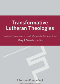 Streufert, Mary J. — Transformative Lutheran Theologies