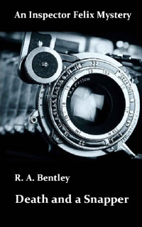 R. A. Bentley — Death and a Snapper (The Inspector Felix Mysteries Book 6)