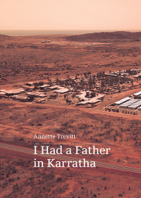 Annette Trevitt — I Had a Father in Karratha