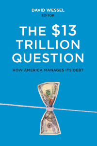 David Wessel, Editor — The $13 Trillion Question: How America Managers Its Debt