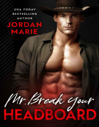 Jordan Marie — Mr. Break Your Headboard (Mr. Series (A Lucas Brothers Spinoff) Book 2)