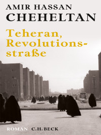 Amir Hassan Cheheltan — Teheran, Revolutionsstraße