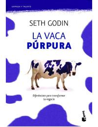 Seth Godin — La vaca púrpura: Diferénciate para transformar tu negocio