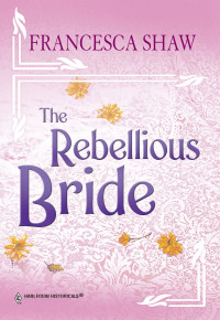 Francesca Shaw — The Rebellious Bride