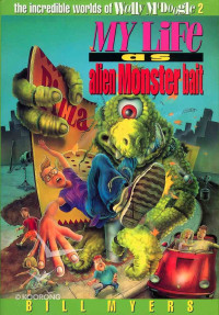 Bill Myers [Myers, Bill] — My Life as Alien Monster Bait