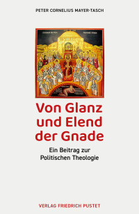 Peter Cornelius Mayer-Tasch; — Von Glanz und Elend der Gnade