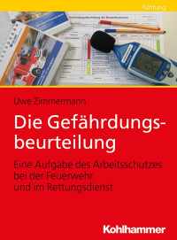 Uwe Zimmermann — Die Gefährdungsbeurteilung - Eine Aufgabe des Arbeitsschutzes bei der Feuerwehr und im Rettungsdienst