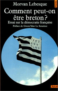 Morvan Lebesque, Gwenc'hlan Le Scouëzec — Comment peut-on être breton ? Essai sur la démocratie française