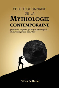 Gilles Le Bohec — Petit dictionnaire de la mythologie contemporaine