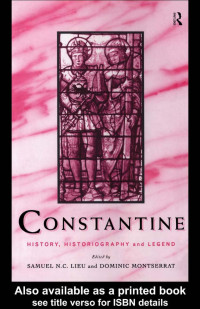 Samuel N.C.Lieu & Dominic Montserrat (edt) — CONSTANTINE: History, historiography and legend