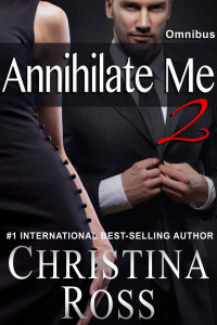 Christina Ross — Annihilate Me 2: Omnibus (Complete Vols. 1-3, Annihilate Me 2)