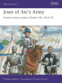 Philippe Gaillard — Joan of Arc's Army: French armies under Charles VII, 1415–53