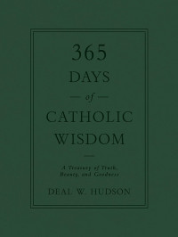 Deal W. Hudson; — 365 Days of Catholic Wisdom