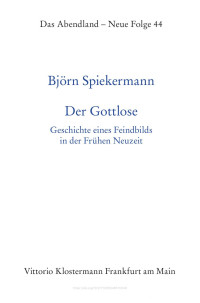 Björn Spiekermann — Der Gottlose. Geschichte eines Feindbilds in der Frühen Neuzeit