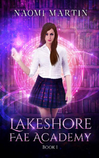 Naomi Martin [Martin, Naomi] — Lakeshore Fae Academy: Book One: Dark Paranormal Reverse Harem Bully Romance