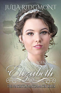 Julia Ridgmont — An Agent For Elizabeth (Pinkerton Matchmakers)