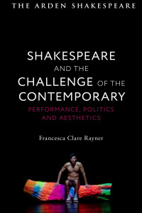 Francesca Clare Rayner; — Shakespeare and the Challenge of the Contemporary