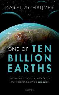 Karel Schrijver — One of Ten Billion Earths: How we Learn about our Planet's Past and Future from Distant Exoplanets