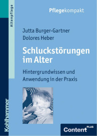 Jutta Burger-Gartner;Dolores Heber — Schluckstörungen im Alter. Hintergrundwissen und Anwendung in der Praxis