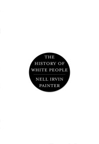 Painter, Nell Irvin — The History of White People