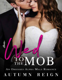 Autumn Reign [Reign, Autumn] — Wed to the Mob: An Obsessed Alpha Male Romance (Rossi Brothers Book 3)