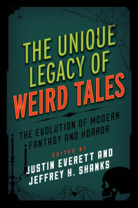 Edited by Justin Everett Jeffrey H. Shanks — The Unique Legacy of Weird Tales