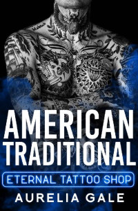 Aurelia Gale — American Traditional: A Dad's Best Friend Curvy Woman Age-Gap Romance (Eternal Tattoo Shop Book 2)