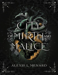 Alexis L. Menard — City of Mirth and Malice (Order and Chaos Series Book 2)