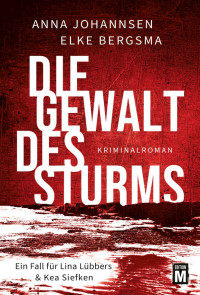 Elke Bergsma & Anna Johannsen — Die Gewalt des Sturms (Ein Fall für Lina Lübbers & Kea Siefken) (German Edition)