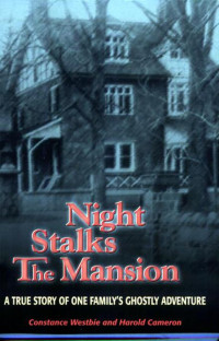 Constance Westbie & Harold Cameron — Night Stalks The Mansion: A True Story Of One Family's Ghostly Adventure