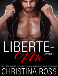 Christina Ross — Liberte-me: Livro 1 (A série Acabe Comigo / Liberte-me)