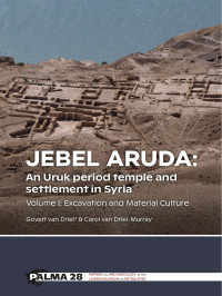 Govert van Driel & Carol van Driel-Murray — 9789464261707 - Jebel Aruda: An Uruk period temple and settlement in Syria - Volume I - Excavation and Material Culture