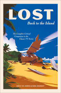 Emily St. James & Noel Murray — LOST: Back to the Island: The Complete Critical Companion to The Classic TV Series